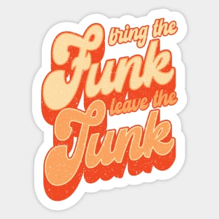 Bring the Funk, Leave the Junk, funny retro groovy inspirational quote Sticker